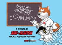 A scuola di Aiki-Jujutsu. manuale per giovani praticanti libro di BUDOBOOKS associazione culturale