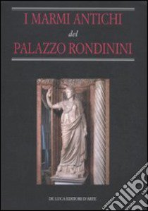 I Marmi antichi del Palazzo Rondinini libro di Candilio D. (cur.); Bertinetti M. (cur.)