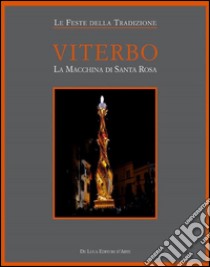 Viterbo. La macchina di Santa Rosa libro di Peluso C. (cur.)