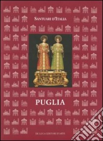 Santuari d'Italia. Puglia. Ediz. illustrata libro di Otranto G. (cur.); Aulisa I. (cur.)