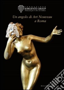 Un angolo di art nouveau a Roma. Ediz. illustrata libro