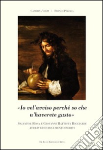 Salvator Rosa e Giovanni Battista Ricciardi attraverso documenti inediti libro di Paliaga Franco; Volpi Caterina