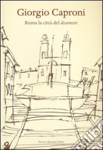 Giorgio Caproni. Roma la città del disamore libro di Donzelli E. (cur.); Frabotta B. (cur.)