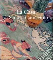 La casa di Sandra Caracciolo. Ediz. illustrata libro di Valeriani Roberto