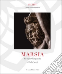 Marsia. La superbia punita. Ediz. illustrata libro di Agnoli Nadia; Parisi Presicce Claudio