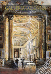 Galleria Colonna. Catalogo dei dipinti. Ediz. illustrata libro di Piergiovanni P. (cur.)