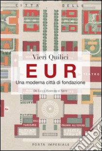 Eur. Città di fondazione libro di Quilici Vieri