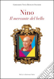 Nino. Il mercante del bello libro di Noce Benigni Olivieri Gherardo