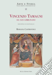 Vincenzo Tamagni da San Gimignano. «Pittore eccellente discepolo di Raffaello». Ediz. illustrata libro di Castrovinci R. (cur.)