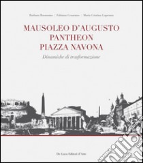 Mausoleo d'Augusto, Pantheon, Piazza Navona. Significativi episodi urbani nel sistema insediativo del Campo Marzio in Roma libro di Buonomo Barbara; Cesarano Fabiana; Lapenna M. Cristina