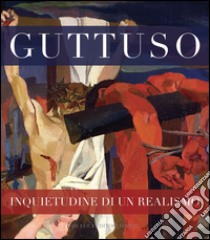 Guttuso inquietudine di un realismo. Ediz. illustrata libro di Carapezza Guttuso F. (cur.); Crispino V. (cur.)