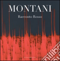 Montani. Racconto rosso. Ediz. a colori libro di Tonelli Marco