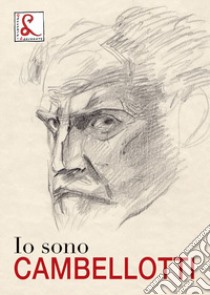 Io sono Cambellotti. Catalogo della mostra (Roma, 19 maggio-16 luglio 2017). Ediz. a colori libro di Apolloni M. P. (cur.); Cardarelli M. (cur.)