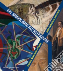 Dal simbolismo all'astrazione. Il primo Novecento a Roma nella Collezione Jacorossi. Catalogo della mostra (Roma, 1 dicembre 2017-1 gennaio 2018). Ediz. a colori libro di Crispolti E. (cur.); Tulino G. (cur.)