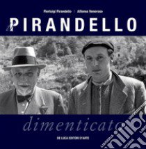 Il Pirandello dimenticato libro di Pirandello Pierluigi; Veneroso Alfonso