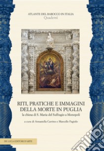 Riti, pratiche e immagini della morte in Puglia. La chiesa di S. Maria del Suffragio a Monopoli. Ediz. a colori. Con CD-Audio libro di Carrino A. (cur.); Fagiolo M. (cur.)