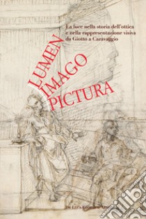 Lumen, imago, pictura. La luce nella storia dell'ottica e nella rappresentazione visiva da Giotto a Caravaggio libro di Ebert-Schifferer S. (cur.); Roccasecca P. (cur.); Thielemann A. (cur.)