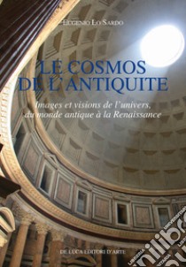 Le cosmos de l'antiquite. Images et visions de l'univers, du monde antique à la Renaissance libro di Lo Sardo Eugenio