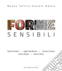 Forme sensibili. Ediz. a colori libro di Annibali Paolo; Del Bianco Egidio; Giuliani Giuliano; Giustozzi N. (cur.)