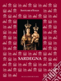 Santuari d'Italia. Sardegna libro di Meloni M. G. (cur.); Schena O. (cur.)