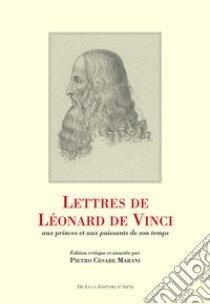 Lettres de Léonard de Vinci aux princes et aux puissants de son temps libro di Marani P. C. (cur.)