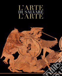 L'arte di salvare l'arte. Frammenti di storia d'Italia. Catalogo della mostra (Roma, 5 maggio-14 luglio 2019). Ediz. a colori libro di Buranelli F. (cur.)