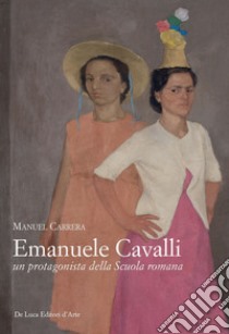 Emanuele Cavalli, un protagonista della Scuola romana. Ediz. a colori libro di Carrera Manuel