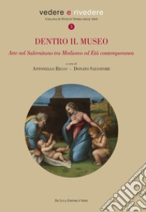 Dentro il museo. Arte nel salernitano tra Medioevo ed età contemporanea libro di Ricco A. (cur.); Salvatore D. (cur.)