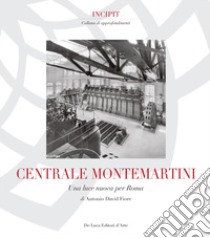 Centrale Montemartini. Una nuova luce per Roma. Ediz. illustrata libro di Fiore Antonio David