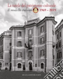 La tutela del patrimonio culturale. Il modello italiano 1969-2019. Ediz. italiana e inglese libro di Pasquinucci S. (cur.)