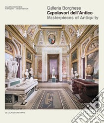 Galleria Borghese. Capolavori dell'antico-Masterpieces of antiquity. Ediz. illustrata libro di Coliva A. (cur.); Leardi G. (cur.)