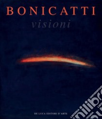 Bonicatti. Visioni libro di Benedetti Maria Teresa