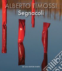 Alberto Timossi. Segnacoli. Ediz. italiana e inglese libro di Nigro L. (cur.); Capparelli G. (cur.)