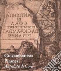 Giovambattista Piranesi. Antichità di Cora. Ediz. illustrata libro di Palombi D. (cur.)