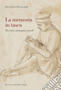 La memoria in tasca. Taccuini, immagini, parole libro di Pellegrini Emanuele