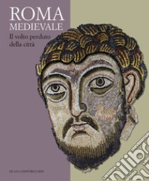 Roma medievale. Il volto perduto della città. Ediz. illustrata libro di Righetti M. (cur.); D'Acchille A. M. (cur.)