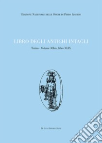 Libro degli antichi intagli. Torino. Vol. 30 bis: Libro XLIX libro di Longobardo F. (cur.)