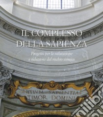 Il complesso della Sapienza. Progetto per la valutazione e riduzione del rischio sismico. Ediz. illustrata libro di Lapenna M. C. (cur.)