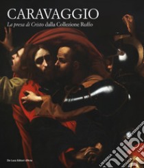 Caravaggio. «La presa di Cristo» dalla collezione Ruffo. Ediz. illustrata libro di Petrucci F. (cur.)