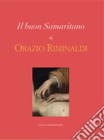 Il buon Samaritano di Orazio Riminaldi. Ediz. illustrata libro di Renzoni S. (cur.)