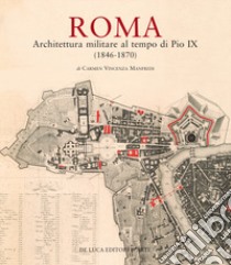 Roma. Architettura militare al tempo di Pio IX (1846-1870). Ediz. illustrata libro di Manfredi Carmen Vincenza