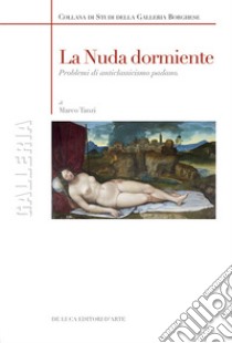 La nuda dormiente. Problemi di anticlassicismo padano. Ediz. illustrata libro di Tanzi Marco