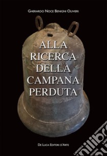 Alla ricerca della campana perduta libro di Noce Benigni Olivieri Gherardo