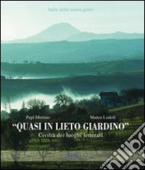 Quasi in lieto giardino. Civiltà dei luoghi letterari libro di Merisio Pepi; Lodoli Marco