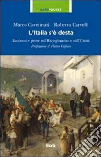 L'Italia s'è desta. Racconti e prose sul Risorgimento e sull'Unità libro di Carminati Marco; Carvelli Roberto