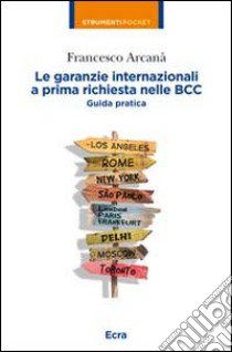 Le garanzie internazionali a prima richiesta nelle BCC. Guida pratica libro di Arcanà Francesco