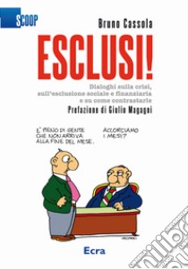 Esclusi! Dialoghi sulla crisi, sull'esclusione sociale e finanziaria e su come contrastarle libro di Cassola Bruno