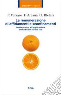 La remunerazione di affidamenti e sconfinamenti. Guida pratica all'applicazione dell'articolo 117-bis Tub libro di Arcanà Francesco; Blefari Olimpia