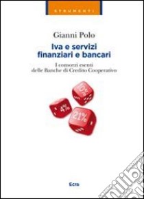 Iva e servizi finanziari e bancari. I consorzi esenti delle banche di credito cooperativo libro di Polo Gianni