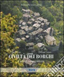 Civiltà dei borghi. Culla di cooperazione. Ediz. illustrata libro di Merisio Pepi; Amato Giuliano